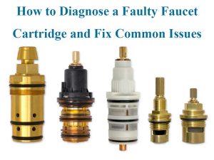 How to Diagnose a Faulty Faucet Cartridge and Fix Common Issues